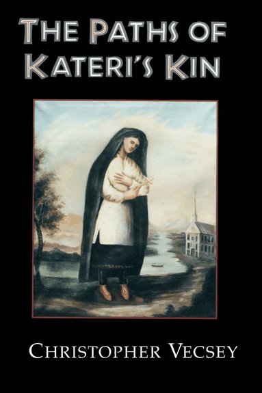 Christopher Vecsey - Paths of Kateri's Kin, Inbunden