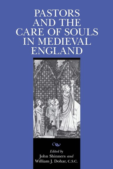 John Shinners, William J. Dohar - Pastors and the Care of Souls in Medieval England, Inbunden