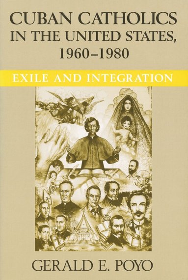 Gerald E. Poyo - Cuban Catholics in the United States, 1960-1980, Häftad