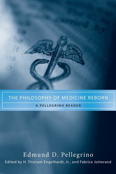 Edmund D. Pellegrino, H. Tristram Engelhardt Jr., Fabrice Jotterand - Philosophy of Medicine Reborn, Häftad