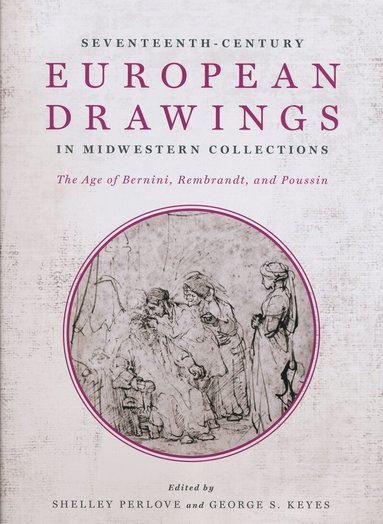 Shelley Perlove, George Keyes - Seventeenth-Century European Drawings in Midwestern Collections, Inbunden