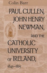 bokomslag Paul Cullen, John Henry Newman, and the Catholic University of Ireland, 18451865