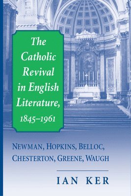 The Catholic Revival In English Literature,1845-1961 1