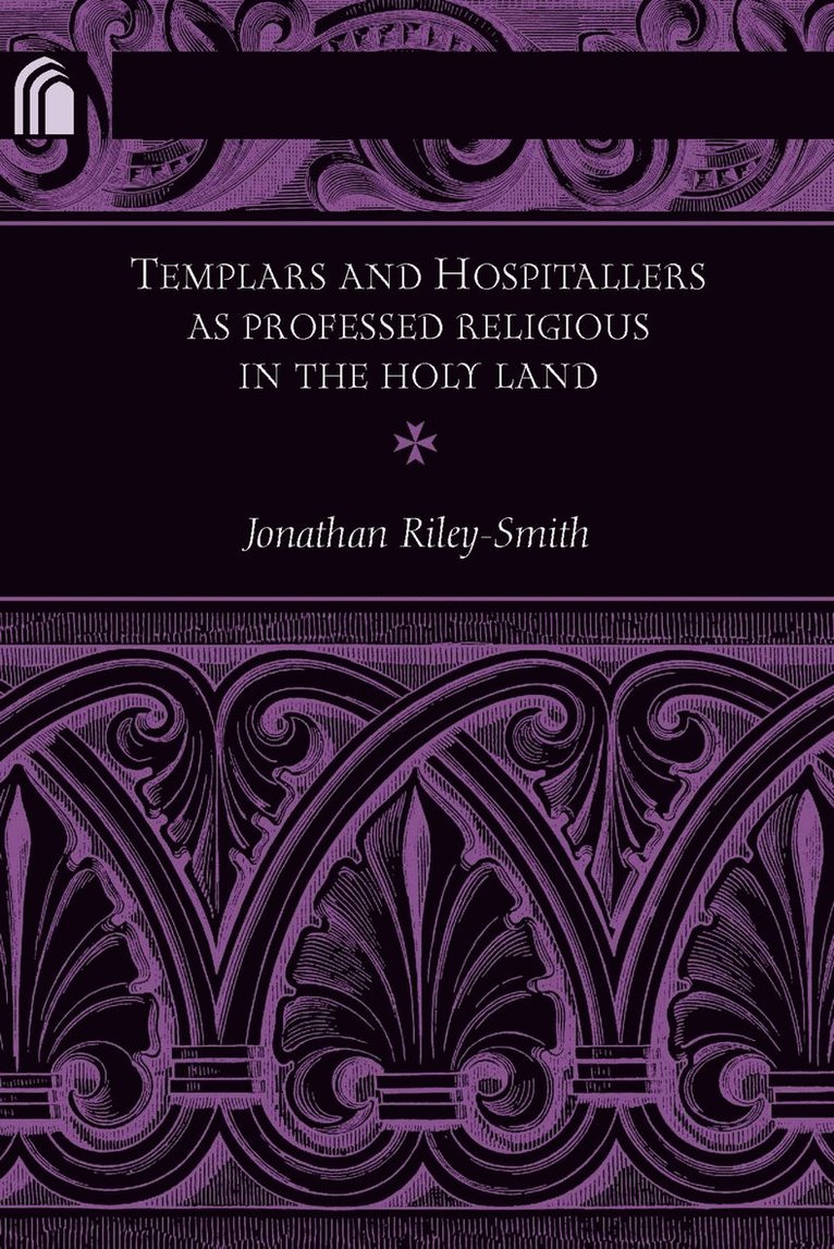 Jonathan Riley-Smith - Templars and Hospitallers As Professed Religious in the Holy Land, Häftad
