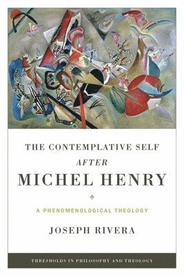 bokomslag Contemplative Self after Michel Henry, The