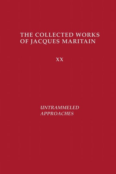 Jacques Maritain - Untrammeled Approaches, Inbunden
