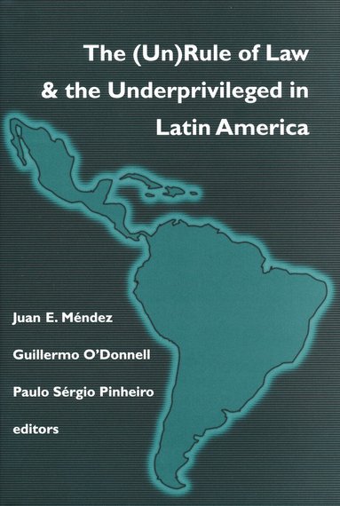 Juan E. Méndez, Guillermo O'Donnell, Paulo Sergio Pinheiro - (Un)Rule of Law and the Underprivileged in Latin America, Häftad