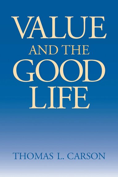 Thomas L. Carson - Value and the Good Life, Häftad