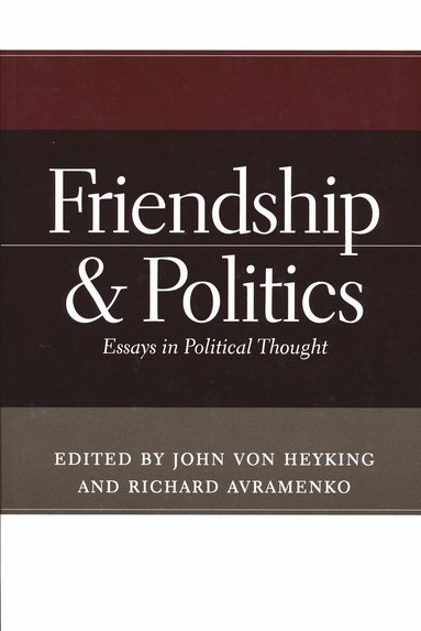 John von Heyking, Richard Avramenko - Friendship and Politics, Häftad