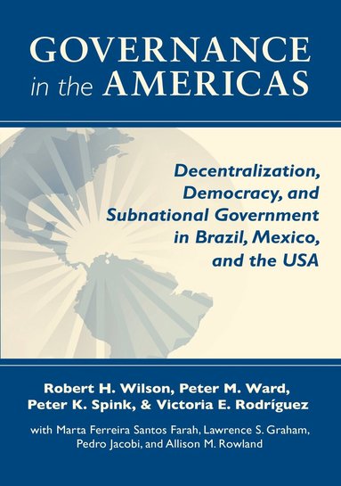 Robert H. Wilson, Peter M. Ward, Peter K. Spink, Victoria E. Rodriguez - Governance in the Americas, Häftad