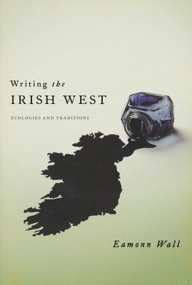 Eamonn Wall - Writing the Irish West, Häftad