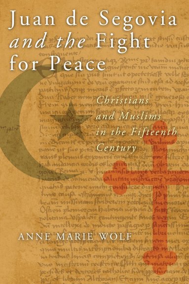 Anne Marie Wolf - Juan De Segovia and the Fight for Peace, Häftad