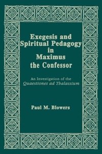 bokomslag Exegesis and Spiritual Pedagogy in Maximus the Confessor