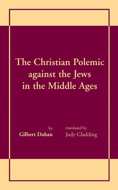 Gilbert Dahan - Christian Polemic Against the Jews in the Middle Ages, the, Inbunden