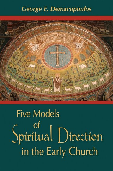 George E. Demacopoulos - Five Models of Spiritual Direction in the Early Church, Inbunden