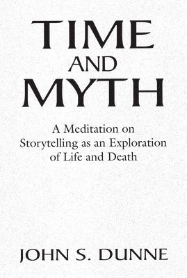 John S. Dunne - Time and Myth, Inbunden