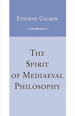 Spirit of Mediaeval Philosophy, The 1