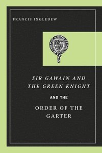 bokomslag Sir Gawain and the Green Knight and the Order of the Garter