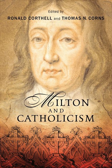 Ronald Corthell, Thomas N. Corns - Milton and Catholicism, Inbunden