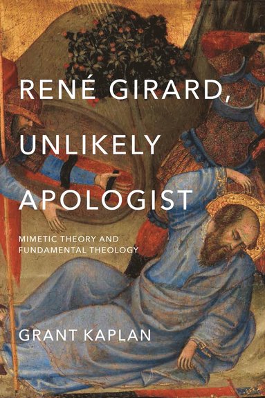 bokomslag René Girard, Unlikely Apologist