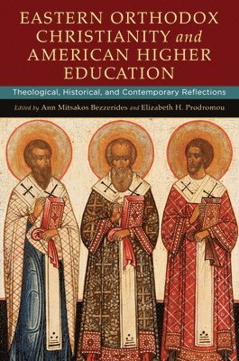 Ann Mitsakos Bezzerides, Elizabeth H. Prodromou - Eastern Orthodox Christianity and American Higher Education, Inbunden