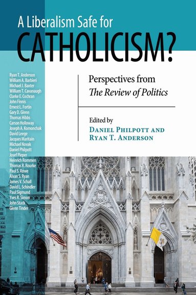 Daniel Philpott, Ryan T. Anderson - Liberalism Safe for Catholicism?, a, Häftad