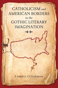 bokomslag Catholicism and American Borders in the Gothic Literary Imagination