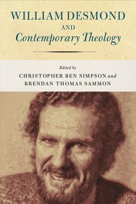 Christopher Ben Simpson, Brendan Thomas Sammon, Brendan Thomas Sammon - William Desmond and Contemporary Theology, Inbunden