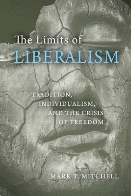 Mark T. Mitchell - Limits of Liberalism, Inbunden