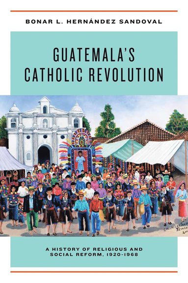 bokomslag Guatemala's Catholic Revolution