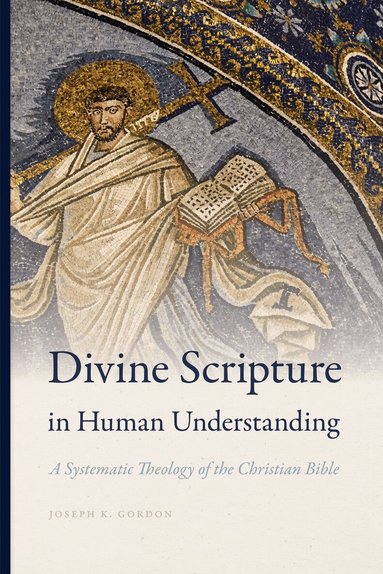 Joseph K. Gordon - Divine Scripture in Human Understanding, Inbunden