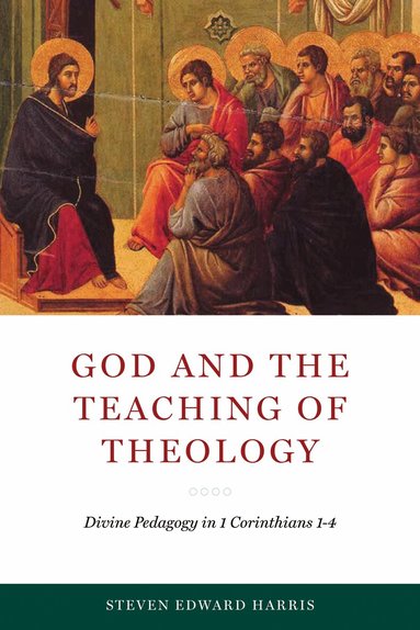 Steven Edward Harris - God and the Teaching of Theology, Inbunden