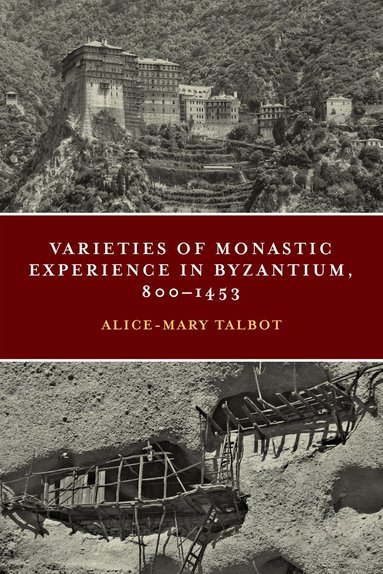 Alice-Mary Talbot - Varieties of Monastic Experience in Byzantium, 800-1453, Inbunden