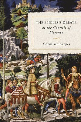 bokomslag The Epiclesis Debate at the Council of Florence