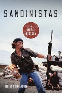 bokomslag Sandinistas: A Moral History