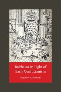bokomslag Balthasar in Light of Early Confucianism