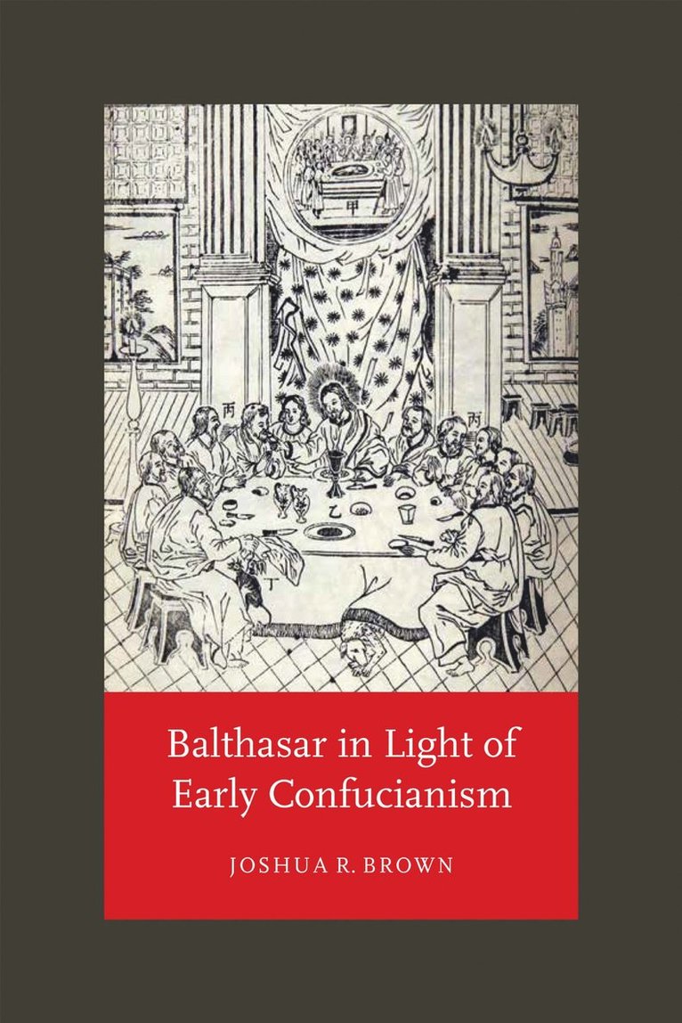 Joshua R. Brown - Balthasar in Light of Early Confucianism, Inbunden