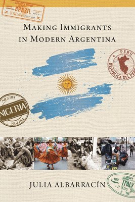 Making Immigrants in Modern Argentina 1