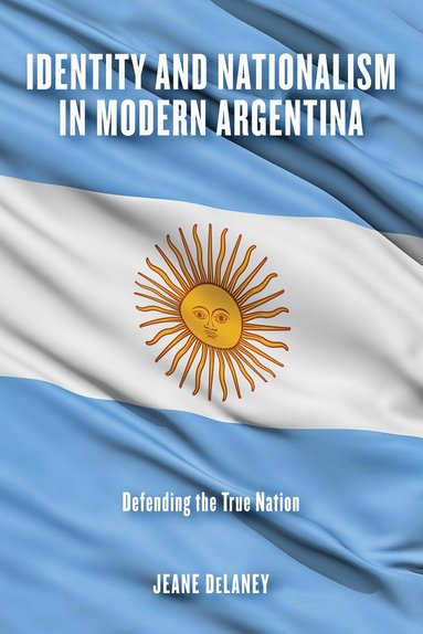 bokomslag Identity and Nationalism in Modern Argentina