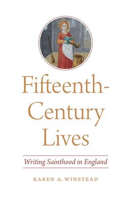 Karen A. Winstead, Karen A. Winstead - Fifteenth-Century Lives, Inbunden