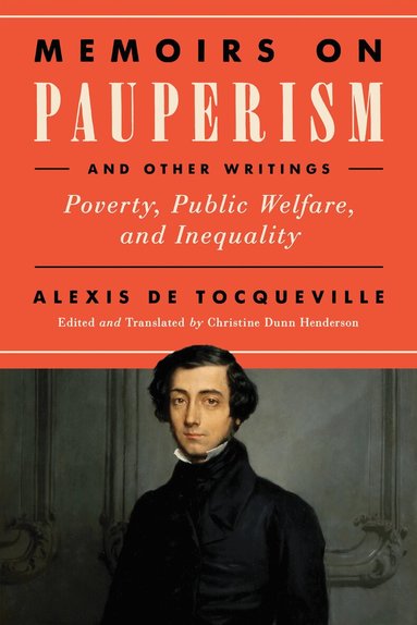 Alexis de Tocqueville, Christine Dunn Henderson - Memoirs on Pauperism and Other Writings, Inbunden