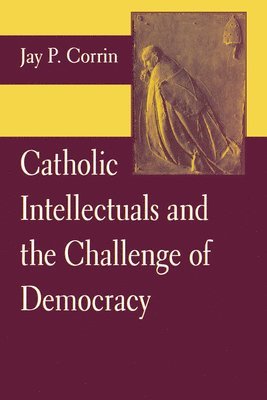 Catholic Intellectuals and the Challenge of Democracy 1
