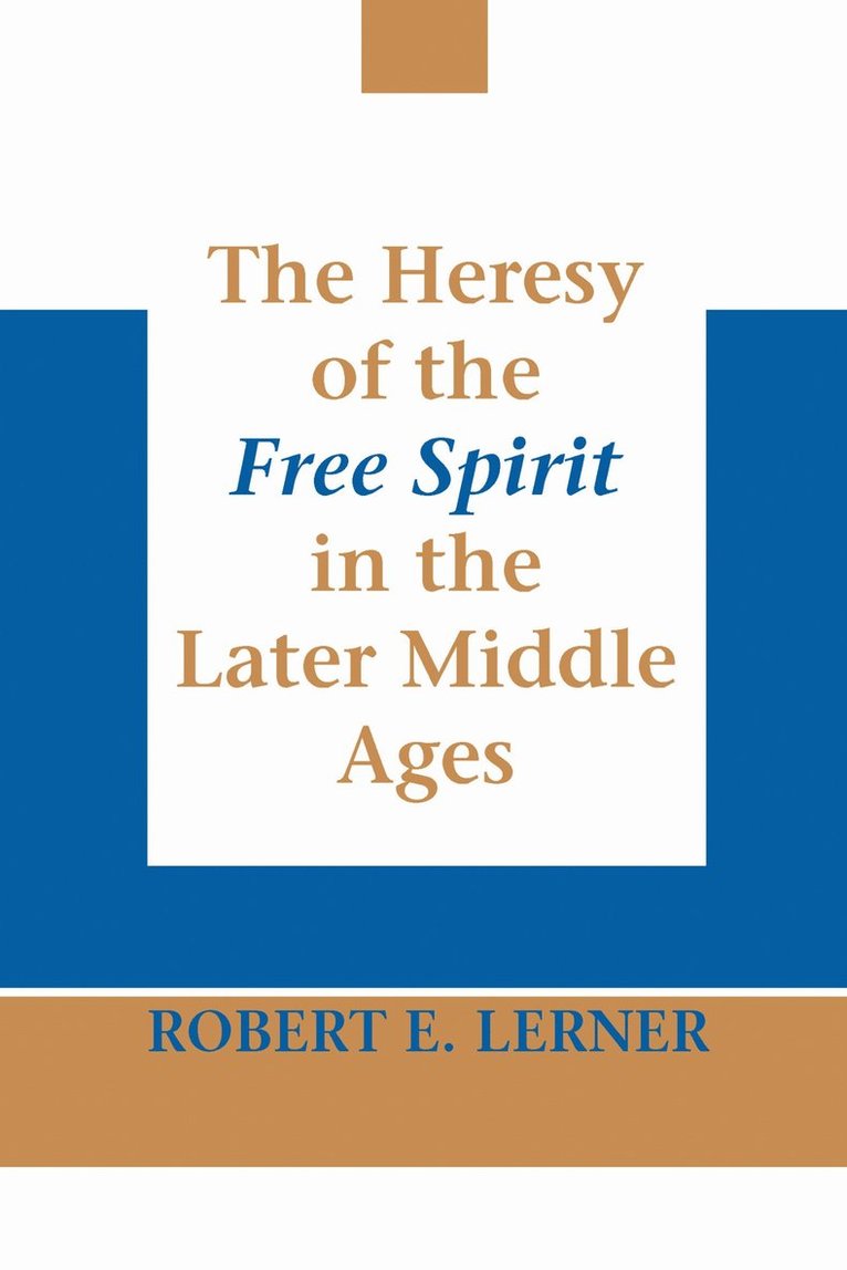 Heresy of the Free Spirit in the Later Middle Ages, the