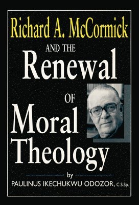 Richard A. McCormick and the Renewal of Moral Theology 1