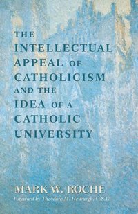 bokomslag The Intellectual Appeal of Catholicism and the Idea of a Catholic University