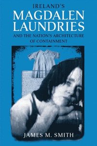 bokomslag Ireland's Magdalen Laundries and the Nation's Architecture of Containment