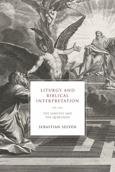Sebastian Selvén - Liturgy and Biblical Interpretation, Inbunden