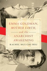 bokomslag Emma Goldman, &quot;Mother Earth,&quot; and the Anarchist Awakening