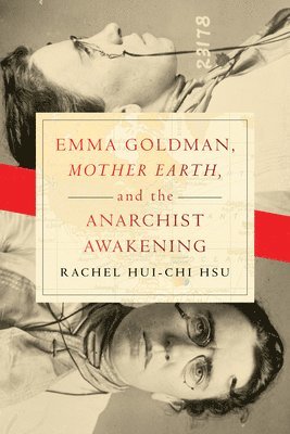 Emma Goldman, &quot;Mother Earth,&quot; and the Anarchist Awakening 1