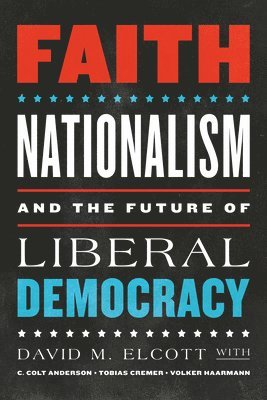 bokomslag Faith, Nationalism, and the Future of Liberal Democracy